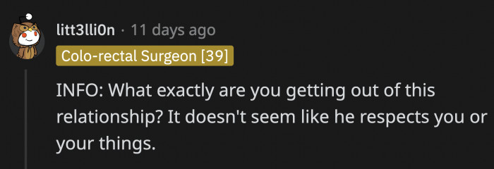 OP's boyfriend has no regard for OP, her belongings, or even her feelings.