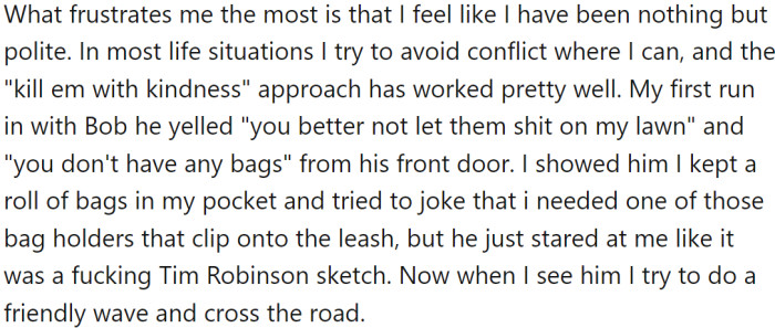 Despite being polite and accommodating, the situation has escalated to the point where OP feels like he is being targeted.