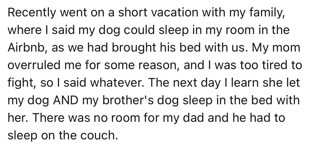 During a family vacation, OP’s mother overruled her decision and made the dog sleep in her bed thereby forcing the dad to sleep on the couch.