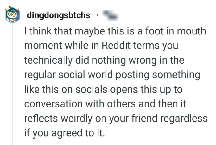 It reflects weirdly on the OP's friend