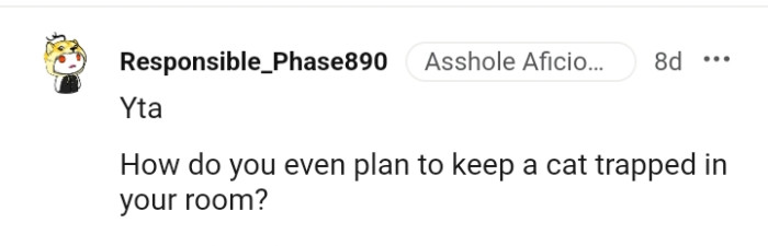 The OP cannot just keep a cat trapped in a room