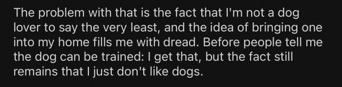 OP is not a big fan of dogs and isn't ready to constantly be around one.