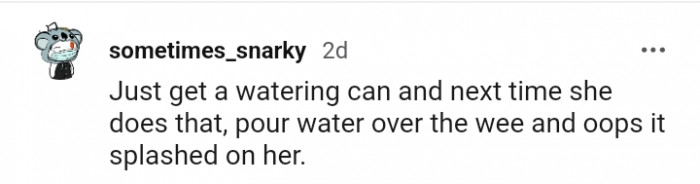 Pour water over the wee and let it splash on her