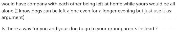 This comment suggests going to the grandparents' house instead with their dog.