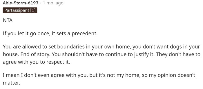 This is important. They are allowed to set boundaries for their home, and they should expect everyone to abide by them.