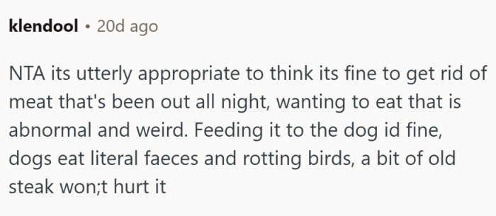 Wanting to eat meat that was outside all night is abnormal and weird