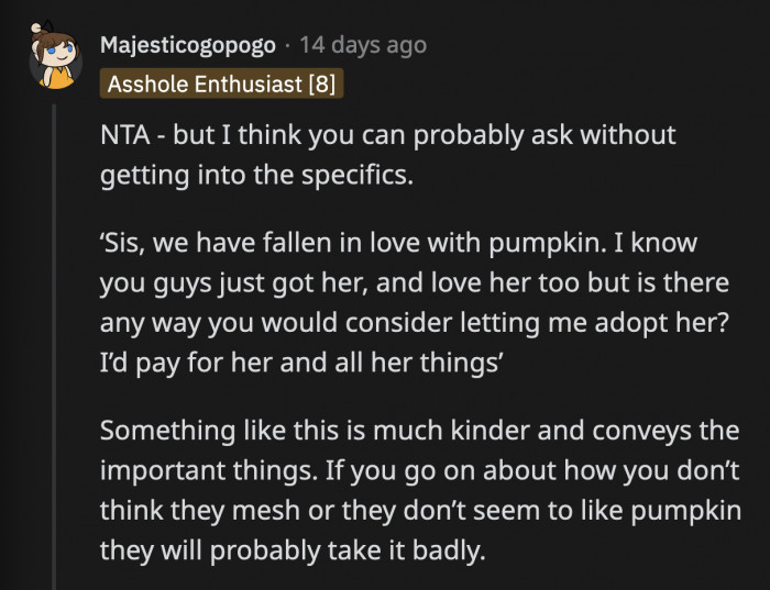 OP has to keep it vague and focus on how enamored she is with Pumpkin instead of getting into the specifics of why they are a better owner-pet match